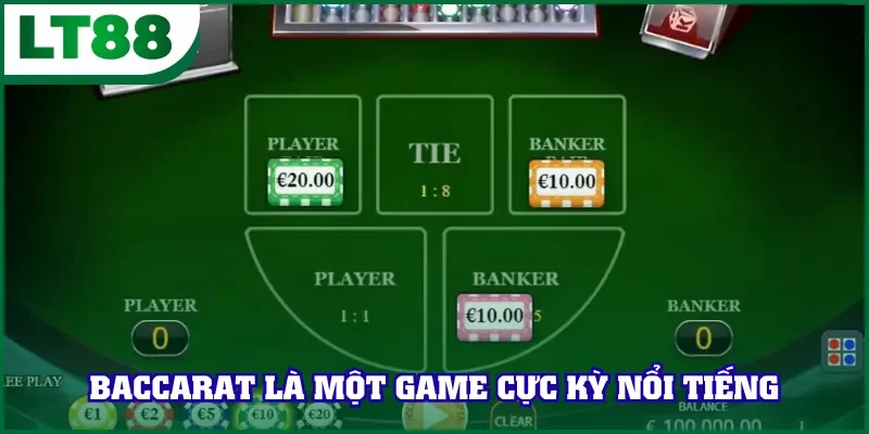 Baccarat là một game cực kỳ nổi tiếng