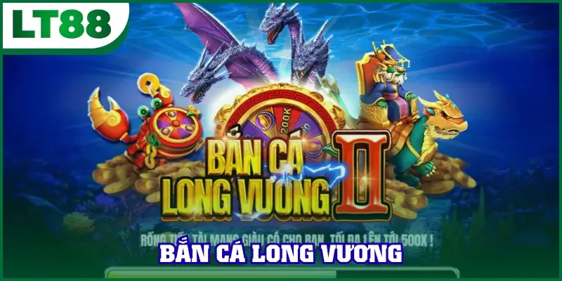 Bắn Cá Long Vương - Siêu Phẩm Hot Hit Top 1 Tại Châu Á