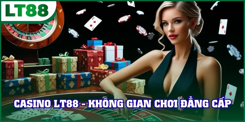 Casino LT88 - Không gian chơi đẳng cấp