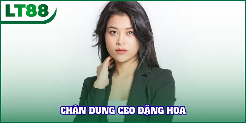 Chân dung CEO Đặng Hoa