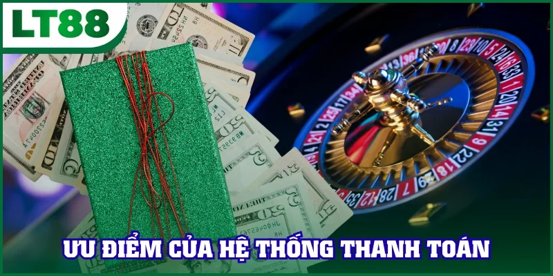 Điểm nổi bật của hệ thống thanh toán uy tín