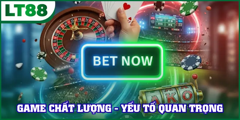 Game chất lượng - Yếu tố luôn quan trọng