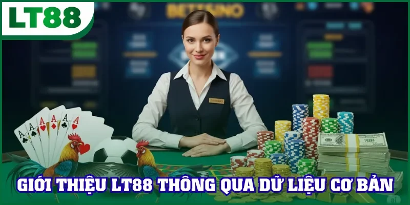 Giới thiệu LT88 thông qua dữ liệu cơ bản