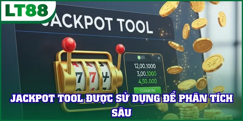 Jackpot tool được sử dụng để phân tích sâu