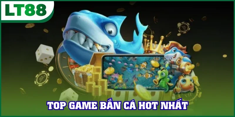 Khám phá game bắn cá LT88 hot