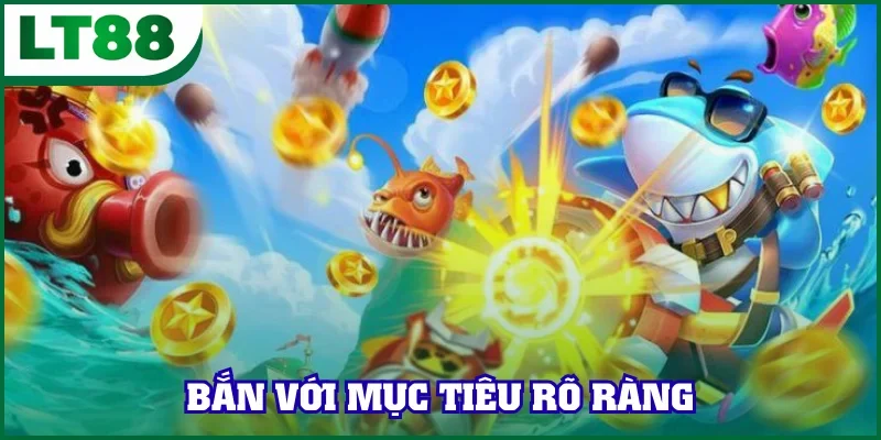 Mẹo bắn cá hay với mục tiêu rõ ràng