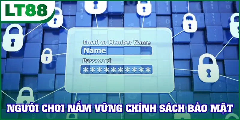 Người chơi cần nắm vững điều khoản chính sách bảo mật