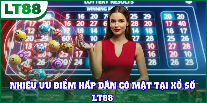 Nhiều ưu điểm hấp dẫn có mặt tại xổ số LT88