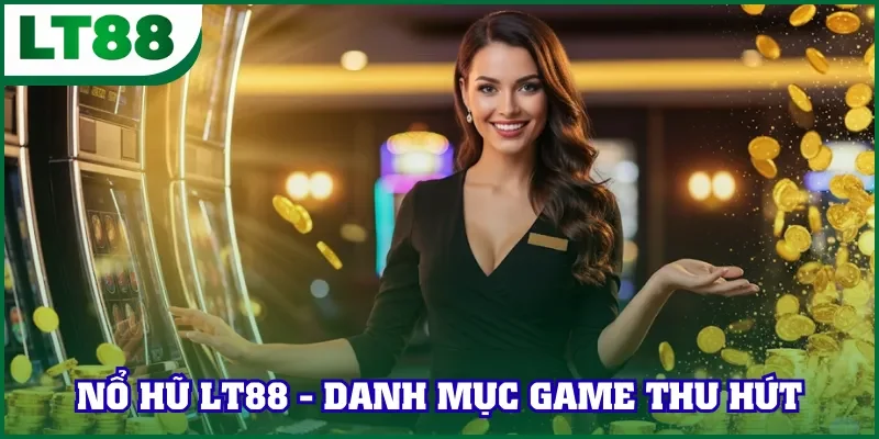 Nổ hũ LT88 - Danh mục game thu hút