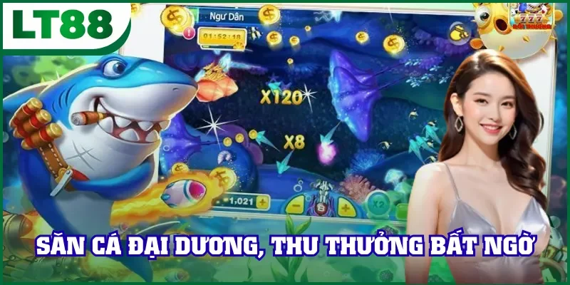 Săn cá đại dương, thu thưởng bất ngờ trên LT88
