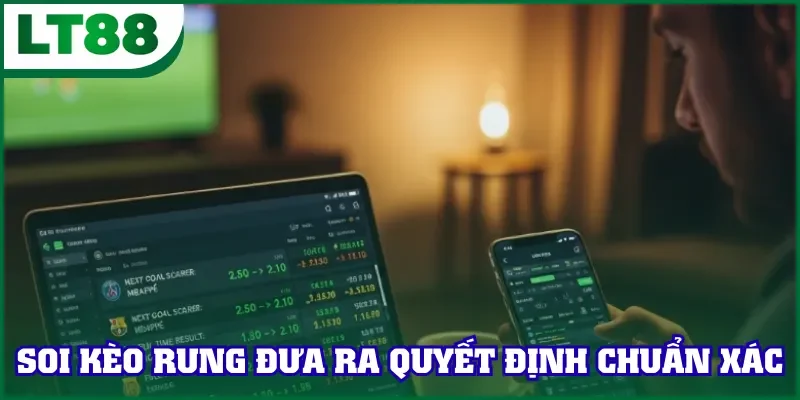 Soi kèo rung đưa ra quyết định chuẩn xác
