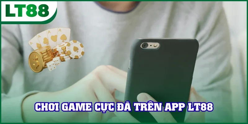 Tải app LT88 để chơi game đã hơn