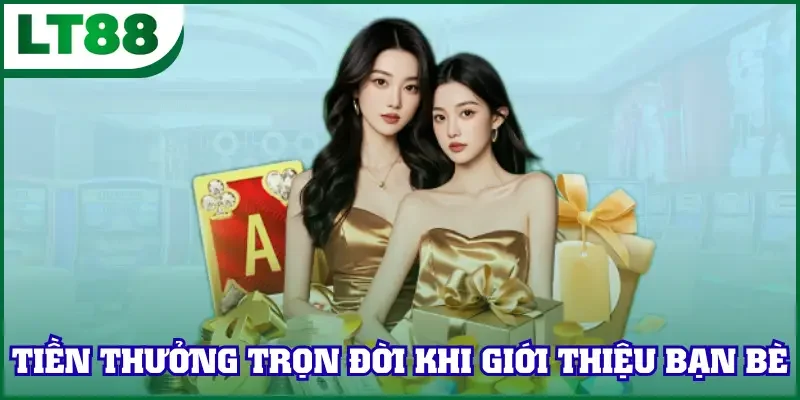 Tiền thưởng trọn đời khi giới thiệu bạn bè