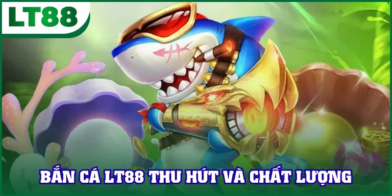 Toàn cảnh chuyên mục game bắn cá