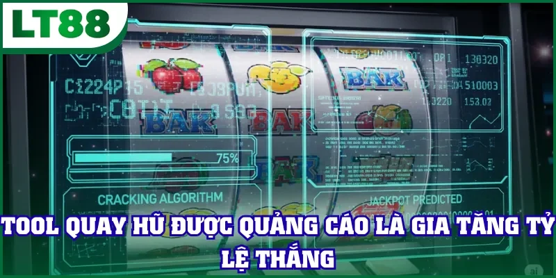 Tool quay hũ được quảng cáo là gia tăng tỷ lệ thắng