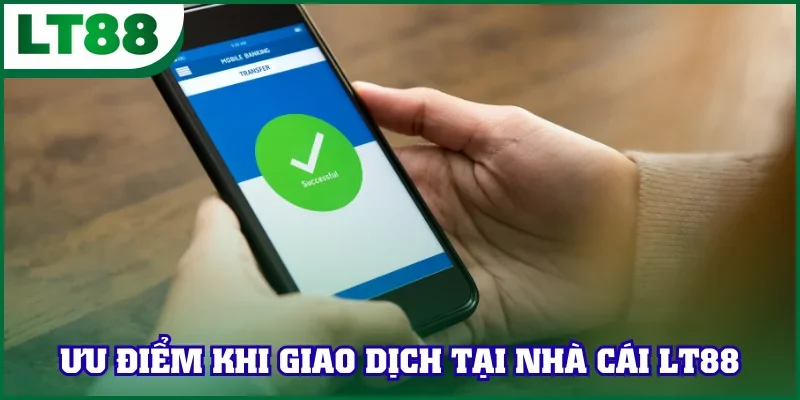 Ưu điểm khi nạp tiền LT88